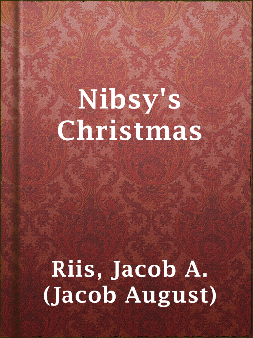 Title details for Nibsy's Christmas by Jacob A. (Jacob August) Riis - Available